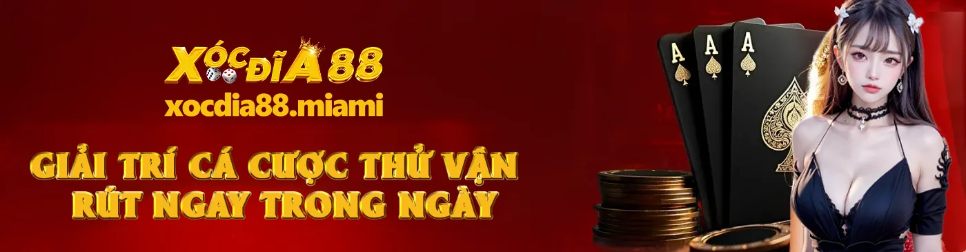 Xocdia88 - GIẢI TRÍ CÁ CƯỢC THỬ VẬN RÚT NGAY TRONG NGÀY